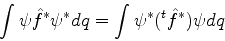 \begin{displaymath}
\int \psi \hat{f}^* \psi^* dq = \int \psi^* (^t\hat{f}^*)\psi dq
\end{displaymath}
