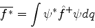 \begin{displaymath}
\overline{f^*} = \int \psi^* \hat{f}^+ \psi dq
\end{displaymath}