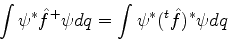 \begin{displaymath}
\int \psi^* \hat{f}^+ \psi dq = \int \psi^* (^t\hat{f})^* \psi dq
\end{displaymath}