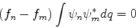 \begin{displaymath}
(f_n - f_m)\int \psi_n \psi_m^* dq =0
\end{displaymath}