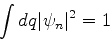 \begin{displaymath}
\int dq \vert\psi_n\vert^2 = 1
\end{displaymath}
