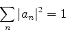 \begin{displaymath}
\sum_{n}\vert a_n\vert^2 = 1
\end{displaymath}