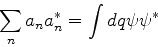 \begin{displaymath}
\sum_{n} a_n a_n^* = \int dq \psi \psi^*
\end{displaymath}