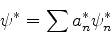 \begin{displaymath}
\psi^* = \sum a_n^* \psi_n^*
\end{displaymath}