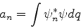 \begin{displaymath}
a_n = \int \psi_n^* \psi dq
\end{displaymath}