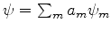 $\psi = \sum_{m} a_m \psi_m$
