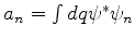 $a_n = \int dq \psi^* \psi_n$