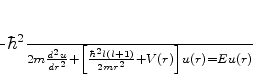 \begin{displaymath}
-\frac{\hbar^2}{2m}\frac{d^2u}{dr^2}+\left[\frac{\hbar^2 l(l+1)} {
2mr^2} + V(r)\right]u(r)=Eu(r)
\end{displaymath}